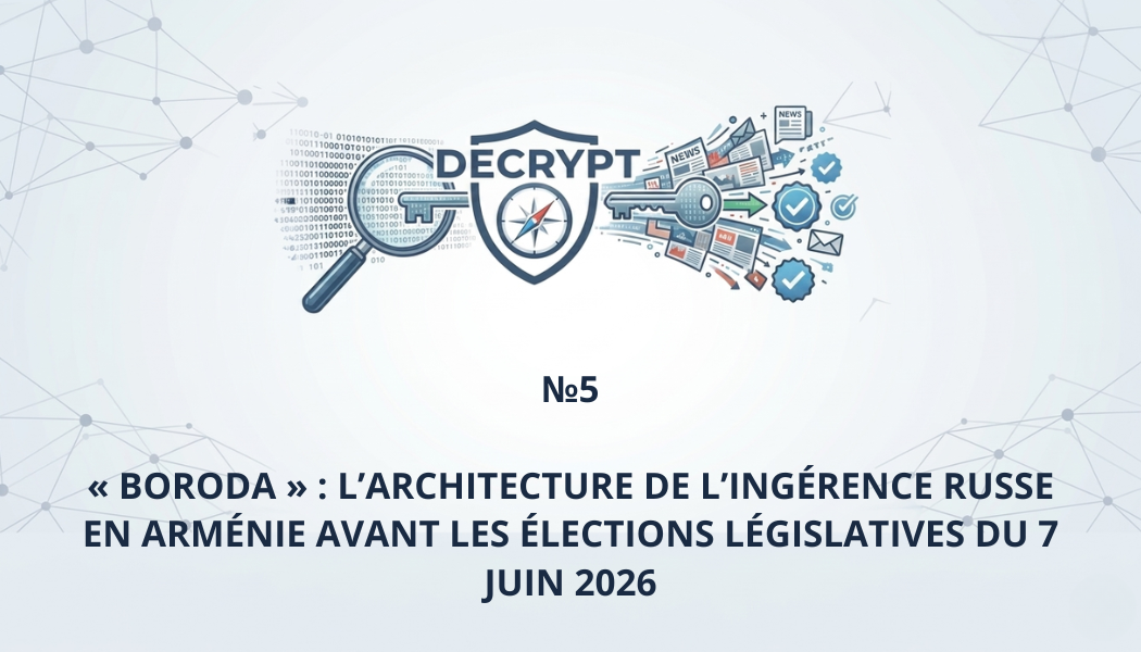 « Boroda » : l’architecture de l’ingérence russe en Arménie avant les élections législatives du 7 juin 2026